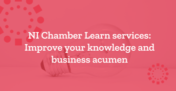 NI Chamber Learn services: Improve your knowledge and business acumen