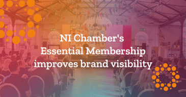 Northern Ireland Chamber of Commerce Blog: How NI Chamber Essential Membership improves brand visibility 